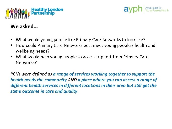We asked… • What would young people like Primary Care Networks to look like?