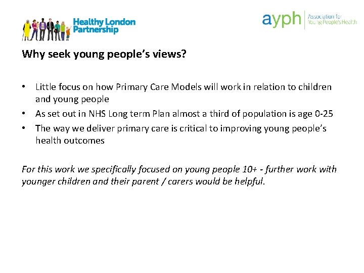 Why seek young people’s views? • Little focus on how Primary Care Models will