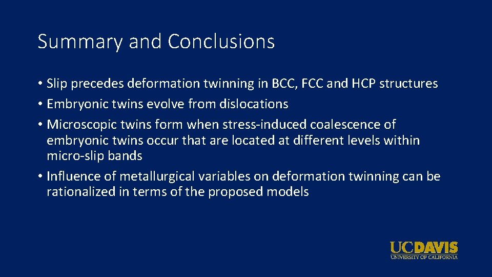 Summary and Conclusions • Slip precedes deformation twinning in BCC, FCC and HCP structures