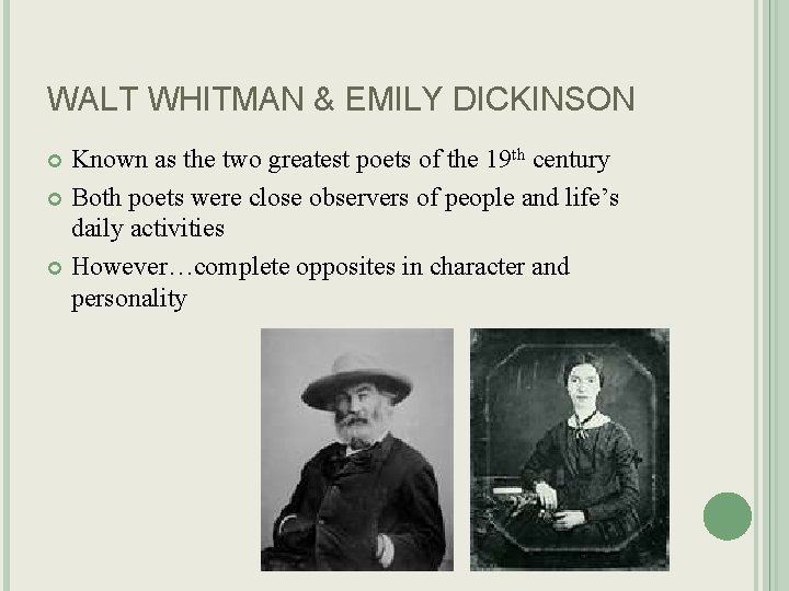 WALT WHITMAN & EMILY DICKINSON Known as the two greatest poets of the 19