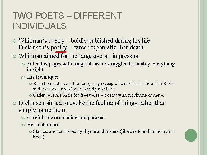 TWO POETS – DIFFERENT INDIVIDUALS Whitman’s poetry – boldly published during his life Dickinson’s