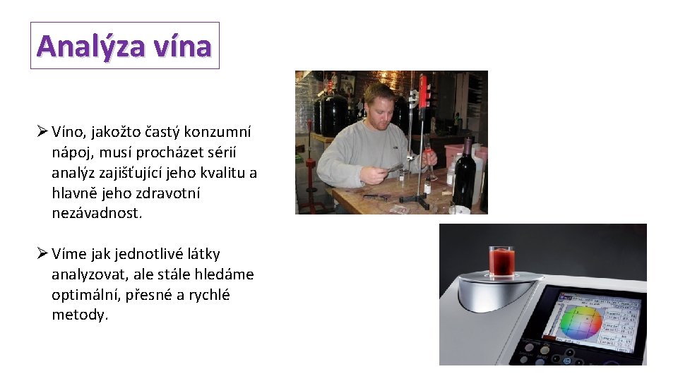 Analýza vína Ø Víno, jakožto častý konzumní nápoj, musí procházet sérií analýz zajišťující jeho