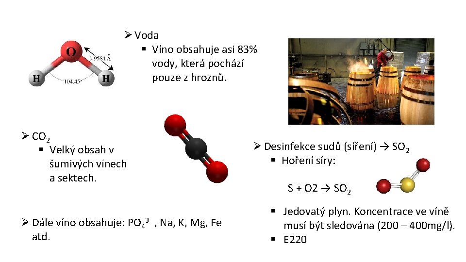 Ø Voda § Víno obsahuje asi 83% vody, která pochází pouze z hroznů. Ø