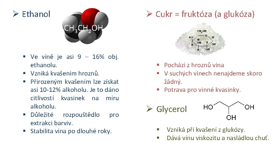 Ø Ethanol Ø Cukr = fruktóza (a glukóza) CH 3 CH 2 OH §