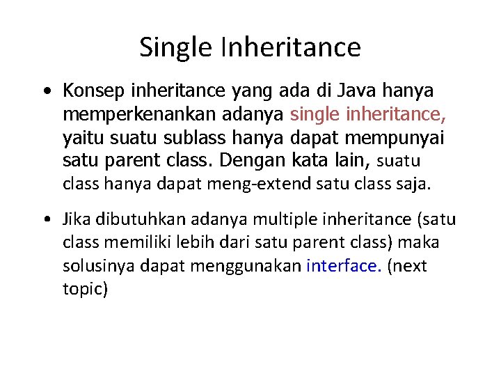 Single Inheritance • Konsep inheritance yang ada di Java hanya memperkenankan adanya single inheritance,