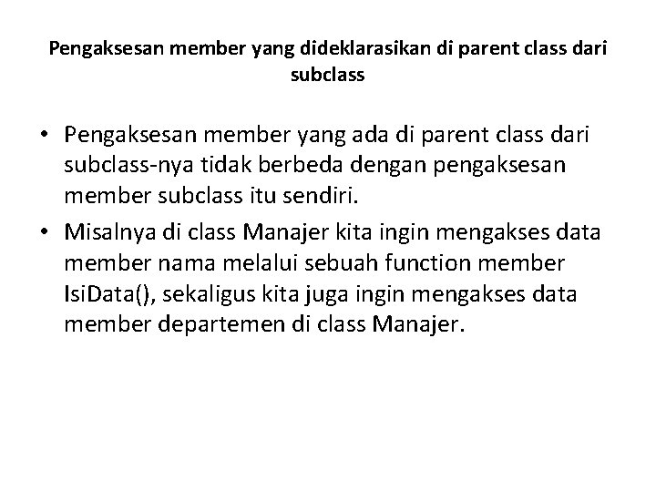 Pengaksesan member yang dideklarasikan di parent class dari subclass • Pengaksesan member yang ada