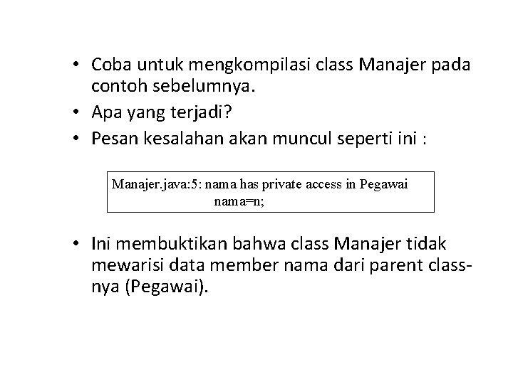  • Coba untuk mengkompilasi class Manajer pada contoh sebelumnya. • Apa yang terjadi?