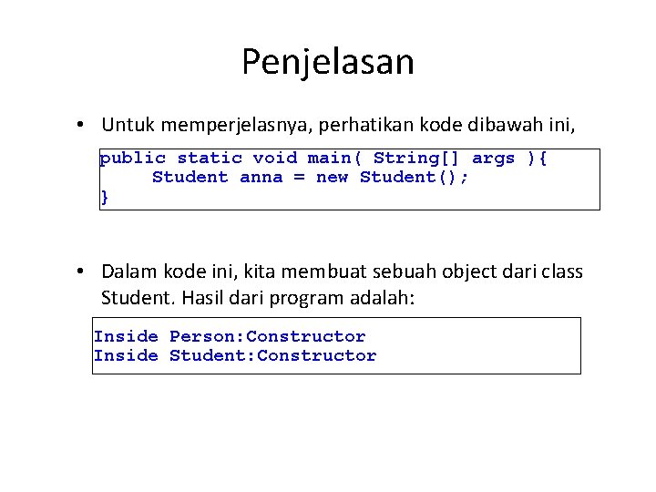 Penjelasan • Untuk memperjelasnya, perhatikan kode dibawah ini, public static void main( String[] args