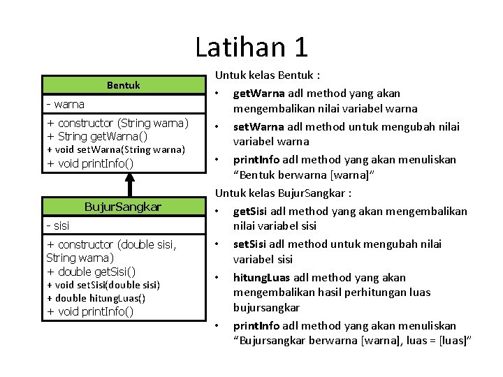 Latihan 1 Bentuk - warna + constructor (String warna) + String get. Warna() +