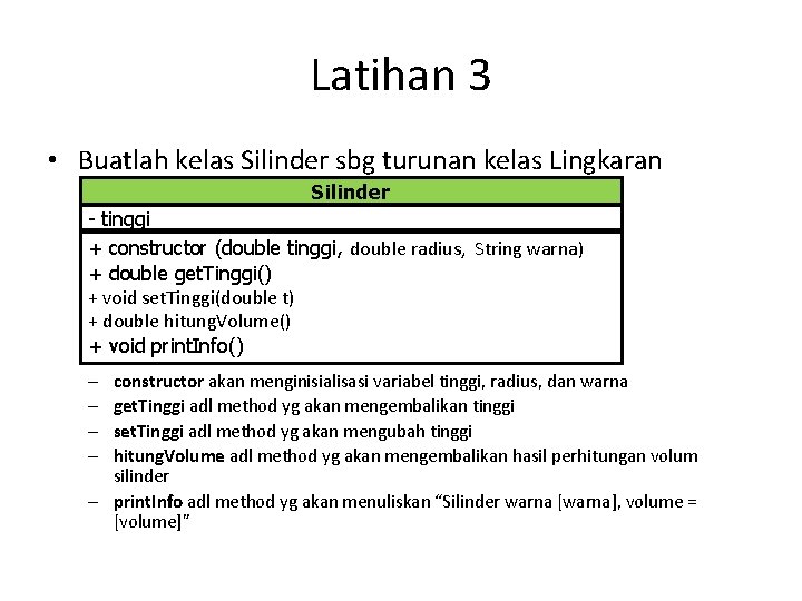 Latihan 3 • Buatlah kelas Silinder sbg turunan kelas Lingkaran Silinder - tinggi +