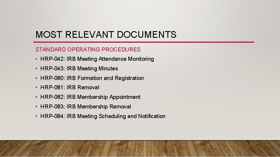 MOST RELEVANT DOCUMENTS STANDARD OPERATING PROCEDURES • HRP-042: IRB Meeting Attendance Monitoring • HRP-043: