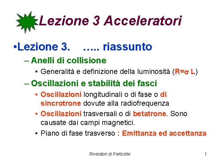 Lezione 3 Acceleratori • Lezione 3. …. . riassunto – Anelli di collisione •