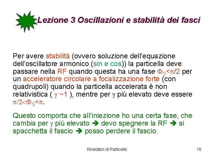 Lezione 3 Oscillazioni e stabilità dei fasci Per avere stabilità (ovvero soluzione dell’equazione dell’oscillatore