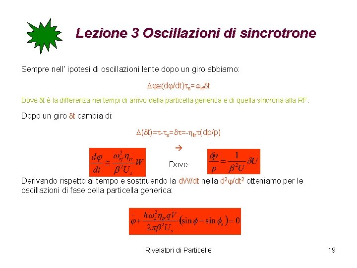 Lezione 3 Oscillazioni di sincrotrone Sempre nell’ ipotesi di oscillazioni lente dopo un giro