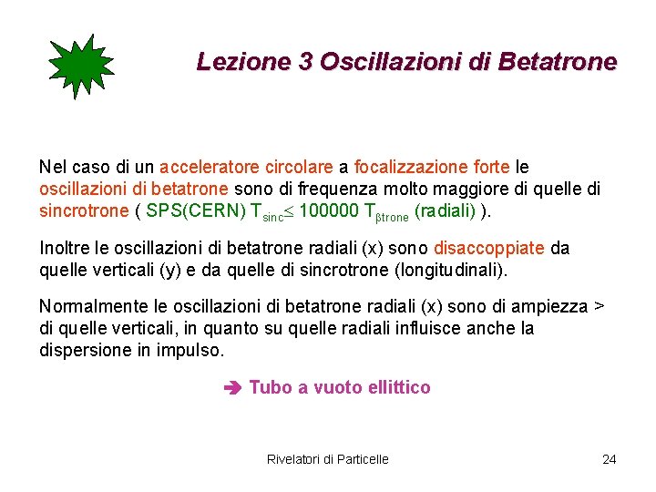 Lezione 3 Oscillazioni di Betatrone Nel caso di un acceleratore circolare a focalizzazione forte