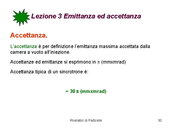 Lezione 3 Emittanza ed accettanza Accettanza. L’accettanza è per definizione l’emittanza massima accettata dalla