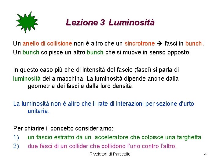 Lezione 3 Luminosità Un anello di collisione non è altro che un sincrotrone fasci