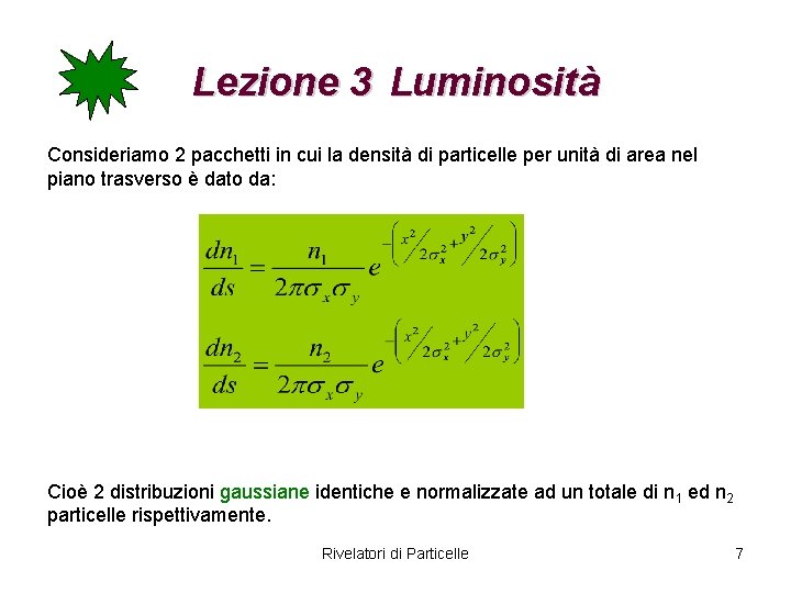 Lezione 3 Luminosità Consideriamo 2 pacchetti in cui la densità di particelle per unità