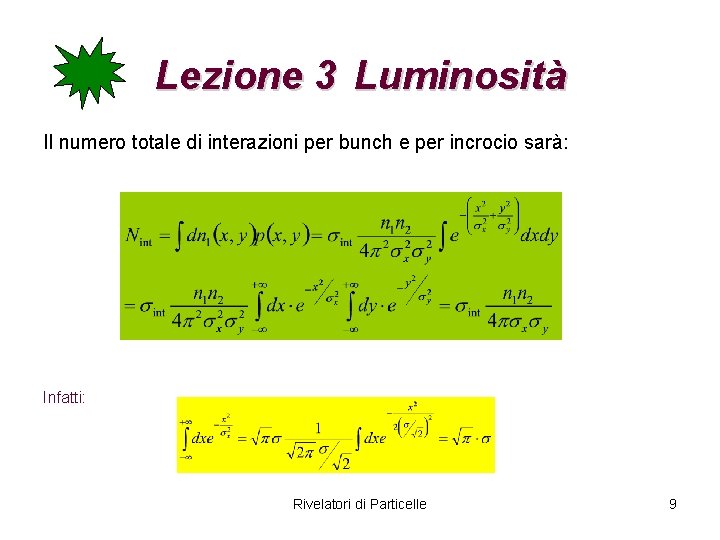 Lezione 3 Luminosità Il numero totale di interazioni per bunch e per incrocio sarà: