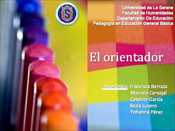 Universidad de La Serena Facultad de Humanidades Departamento De Educación Pedagogía en Educación General