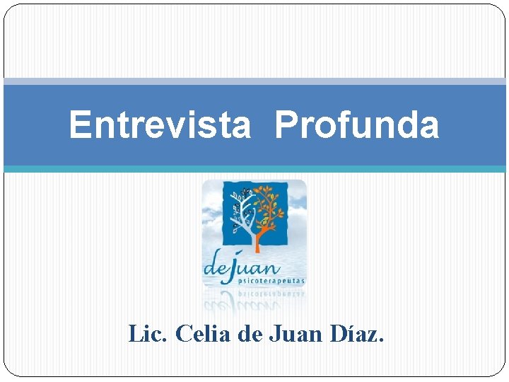 Entrevista Profunda Lic. Celia de Juan Díaz. 