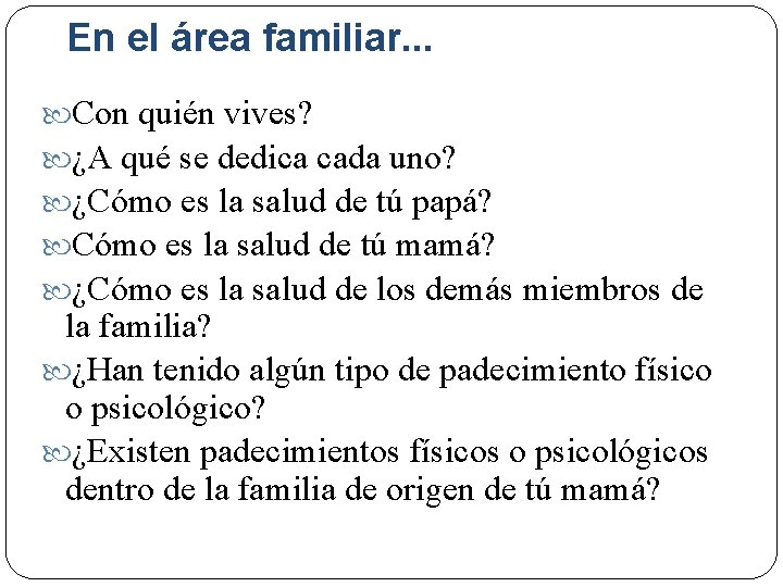 En el área familiar. . . Con quién vives? ¿A qué se dedica cada