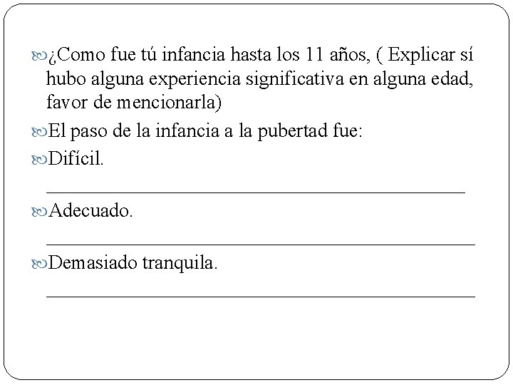  ¿Como fue tú infancia hasta los 11 años, ( Explicar sí hubo alguna