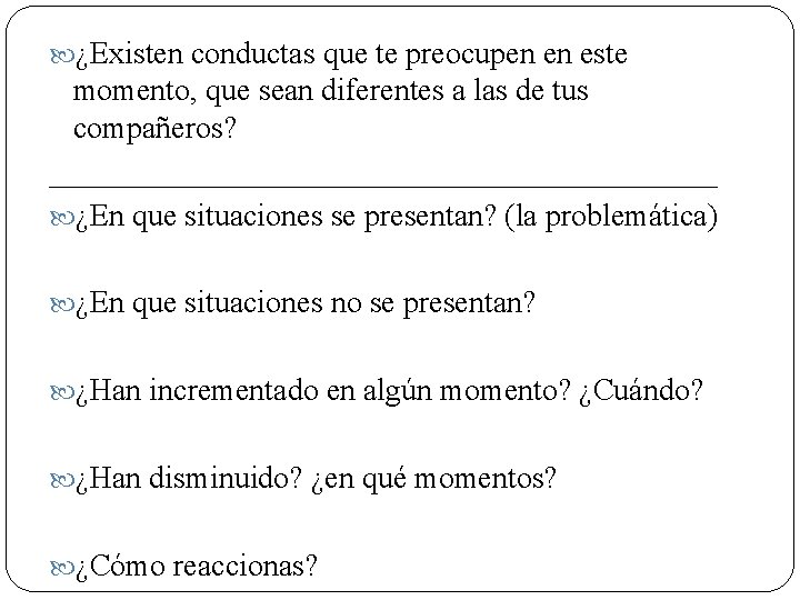  ¿Existen conductas que te preocupen en este momento, que sean diferentes a las