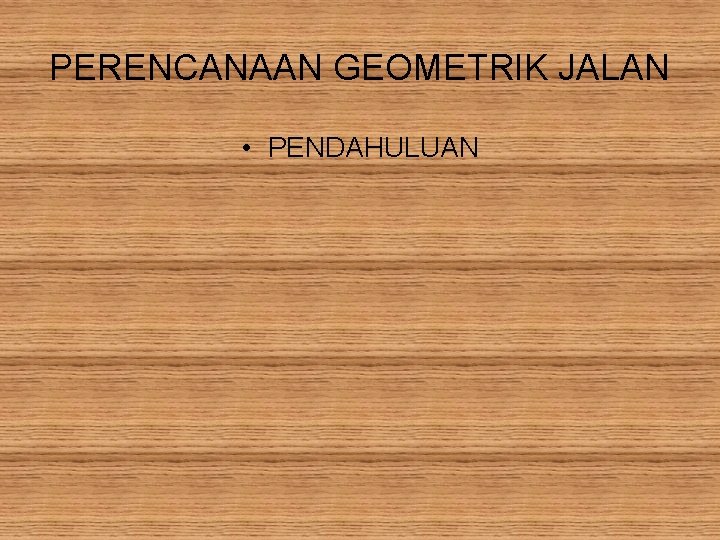 PERENCANAAN GEOMETRIK JALAN • PENDAHULUAN 