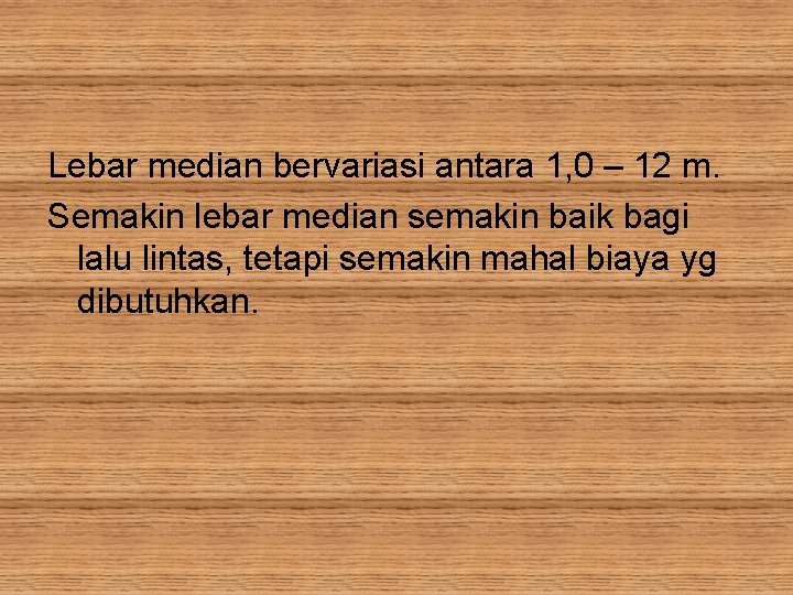 Lebar median bervariasi antara 1, 0 – 12 m. Semakin lebar median semakin baik