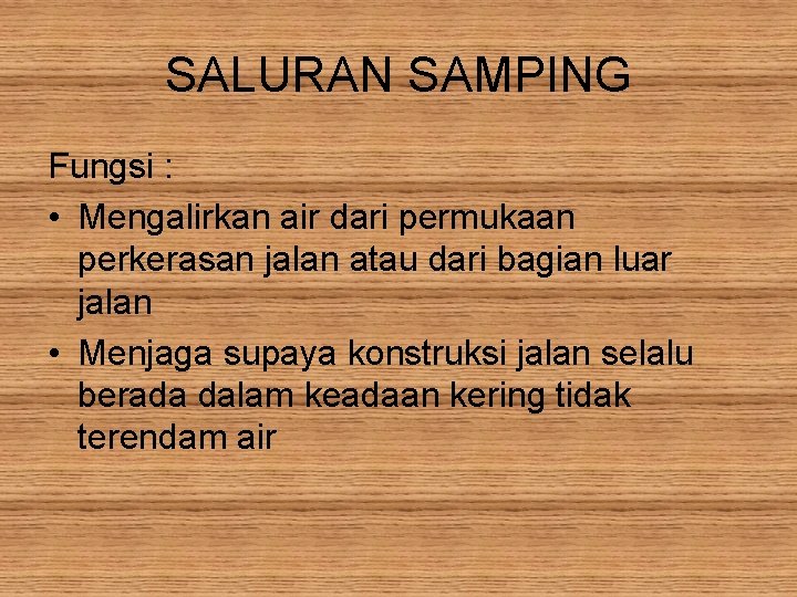 SALURAN SAMPING Fungsi : • Mengalirkan air dari permukaan perkerasan jalan atau dari bagian