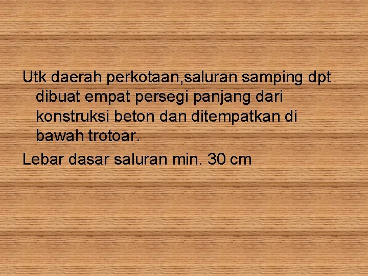 Utk daerah perkotaan, saluran samping dpt dibuat empat persegi panjang dari konstruksi beton dan