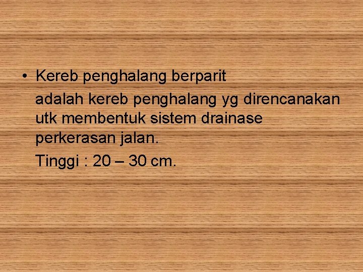  • Kereb penghalang berparit adalah kereb penghalang yg direncanakan utk membentuk sistem drainase