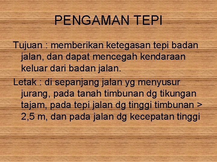 PENGAMAN TEPI Tujuan : memberikan ketegasan tepi badan jalan, dan dapat mencegah kendaraan keluar