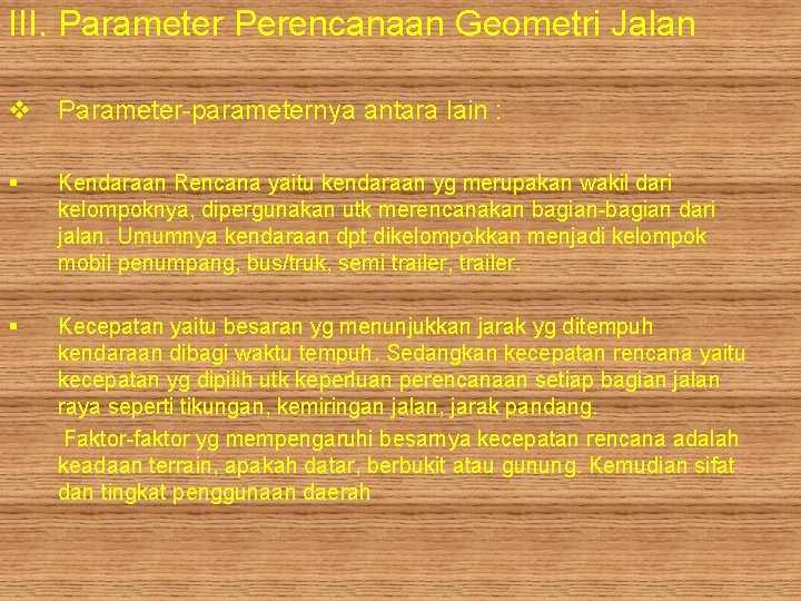 III. Parameter Perencanaan Geometri Jalan v Parameter-parameternya antara lain : § Kendaraan Rencana yaitu