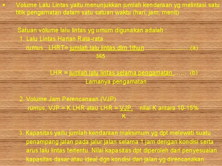 § Volume Lalu Lintas yaitu menunjukkan jumlah kendaraan yg melintasi satu titik pengamatan dalam