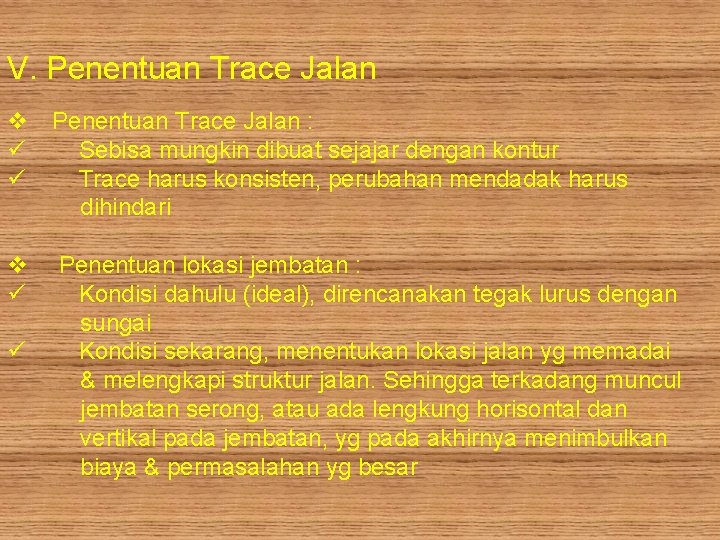 V. Penentuan Trace Jalan v Penentuan Trace Jalan : ü Sebisa mungkin dibuat sejajar