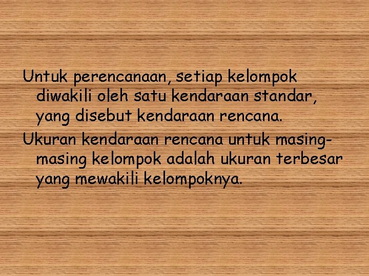 Untuk perencanaan, setiap kelompok diwakili oleh satu kendaraan standar, yang disebut kendaraan rencana. Ukuran