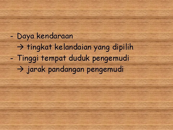 - Daya kendaraan tingkat kelandaian yang dipilih - Tinggi tempat duduk pengemudi jarak pandangan