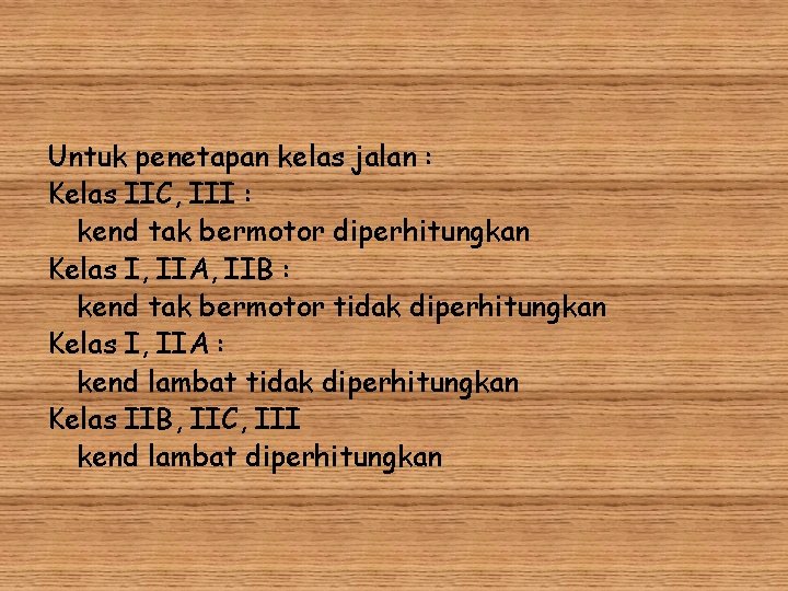 Untuk penetapan kelas jalan : Kelas IIC, III : kend tak bermotor diperhitungkan Kelas