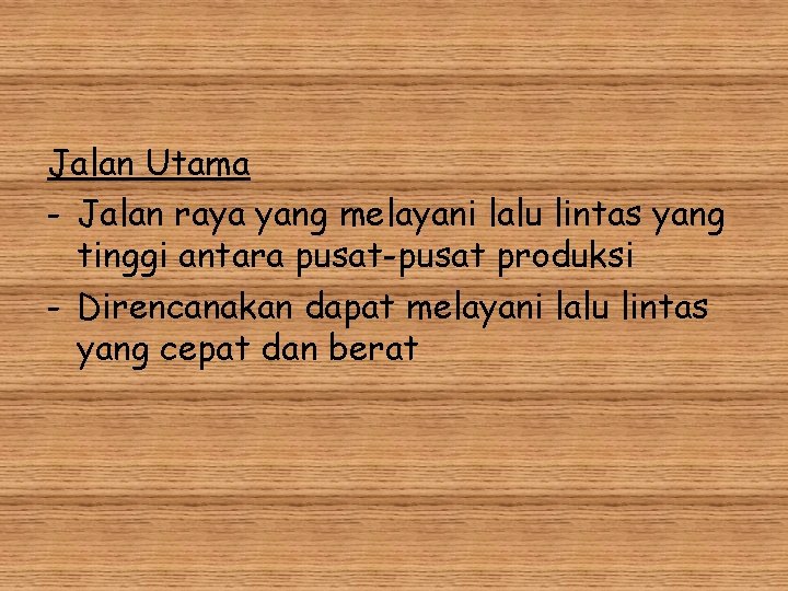 Jalan Utama - Jalan raya yang melayani lalu lintas yang tinggi antara pusat-pusat produksi