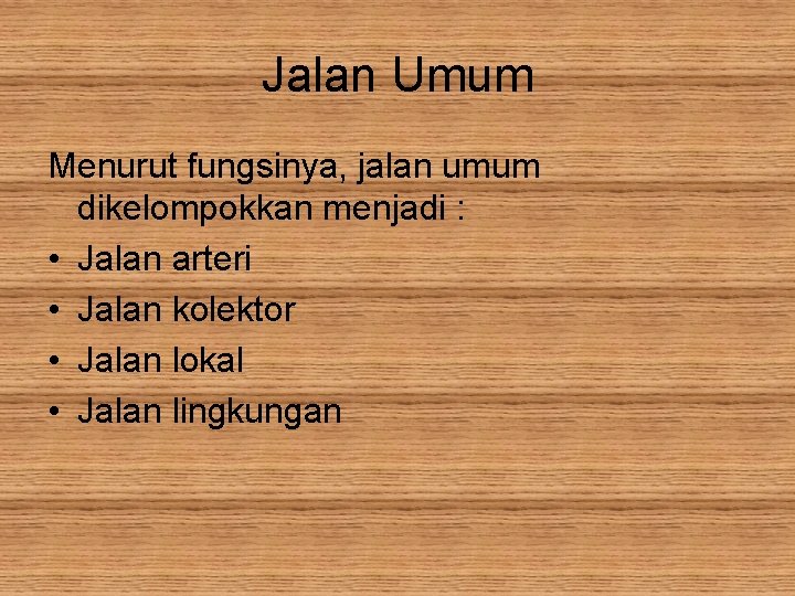 Jalan Umum Menurut fungsinya, jalan umum dikelompokkan menjadi : • Jalan arteri • Jalan