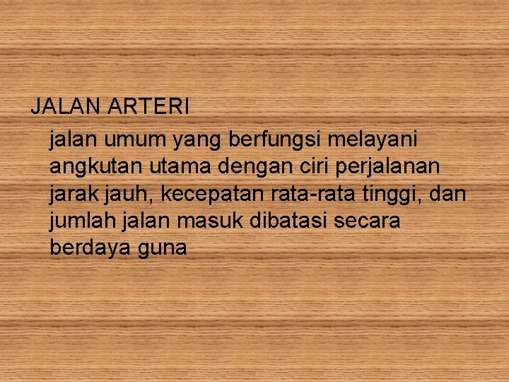 JALAN ARTERI jalan umum yang berfungsi melayani angkutan utama dengan ciri perjalanan jarak jauh,