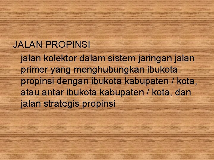 JALAN PROPINSI jalan kolektor dalam sistem jaringan jalan primer yang menghubungkan ibukota propinsi dengan