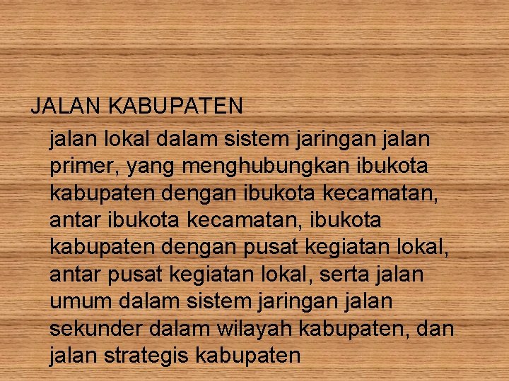 JALAN KABUPATEN jalan lokal dalam sistem jaringan jalan primer, yang menghubungkan ibukota kabupaten dengan