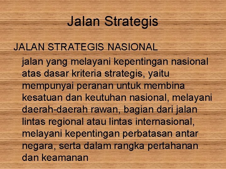 Jalan Strategis JALAN STRATEGIS NASIONAL jalan yang melayani kepentingan nasional atas dasar kriteria strategis,