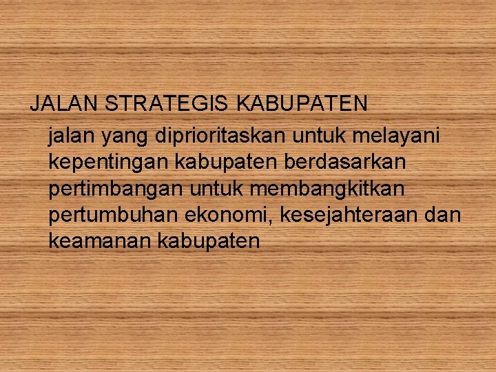 JALAN STRATEGIS KABUPATEN jalan yang diprioritaskan untuk melayani kepentingan kabupaten berdasarkan pertimbangan untuk membangkitkan