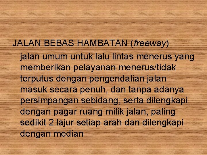 JALAN BEBAS HAMBATAN (freeway) jalan umum untuk lalu lintas menerus yang memberikan pelayanan menerus/tidak