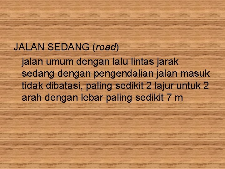 JALAN SEDANG (road) jalan umum dengan lalu lintas jarak sedang dengan pengendalian jalan masuk