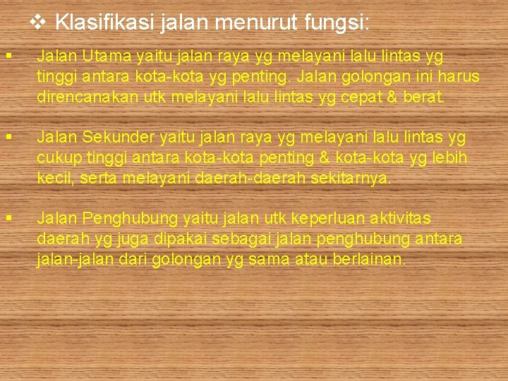 v Klasifikasi jalan menurut fungsi: § Jalan Utama yaitu jalan raya yg melayani lalu